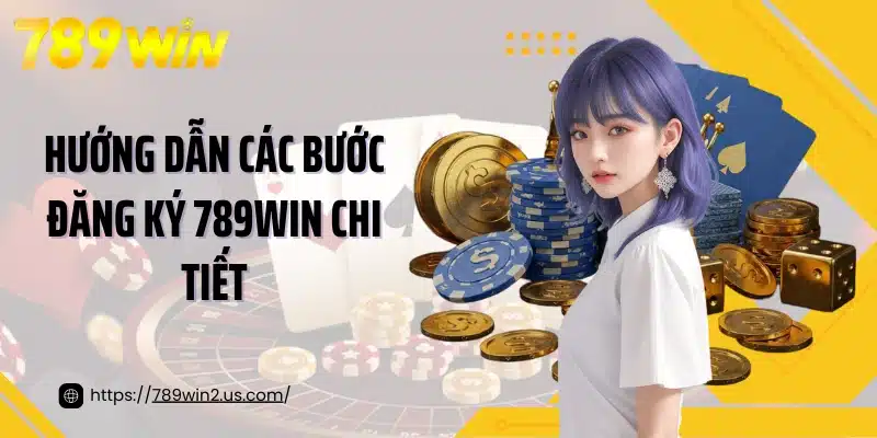 Hướng dẫn các bước đăng ký 789win chi tiết