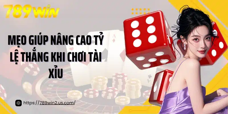 Mẹo giúp nâng cao tỷ lệ thắng khi chơi tài xỉu