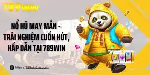 Nổ Hũ May Mắn - Trải Nghiệm Cuốn Hút, Hấp Dẫn Tại 789win