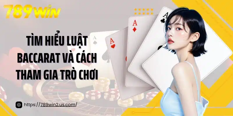 Tìm hiểu luật Baccarat và cách tham gia trò chơi