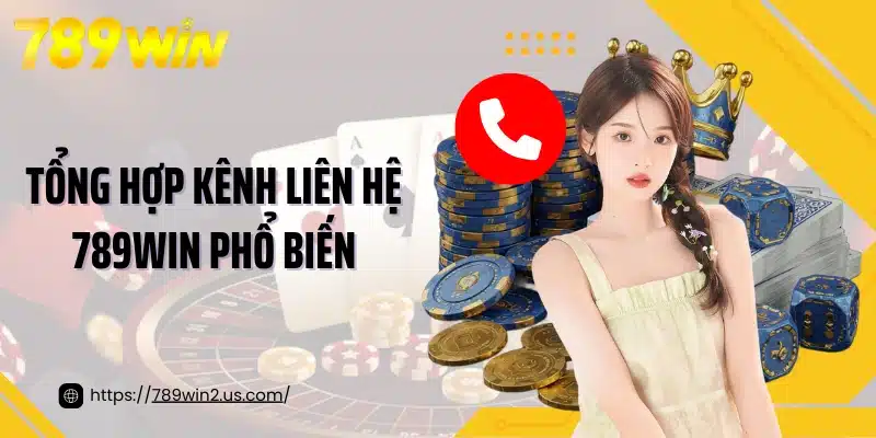Tổng hợp kênh liên hệ 789win phổ biến