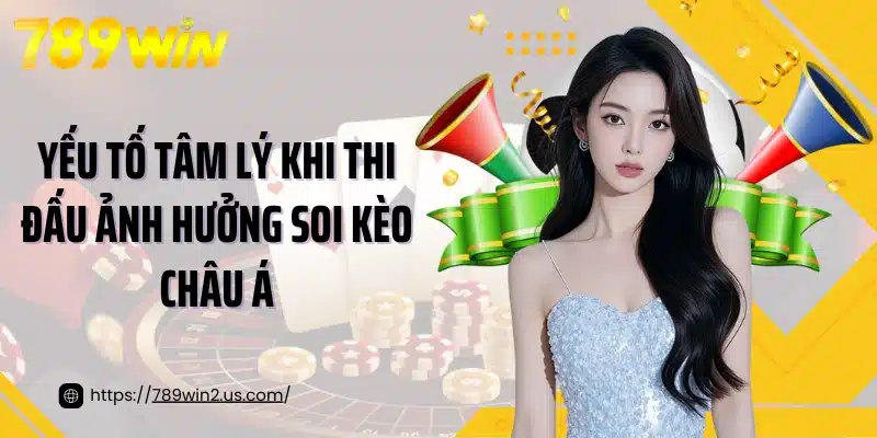 Yếu tố tâm lý khi thi đấu ảnh hưởng soi kèo châu Á